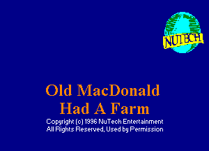 Old MacDonald
Had A Farm

Copyright (c) 1338 NuTech Emulamment
All Rx-zhts Reserved. Used by Pumssm