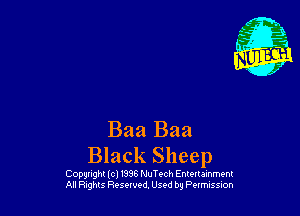 Baa Baa

Black Sheep

Copgnghl lcl V336 NuTech Entertainment
All Flights Rostrvod, Used by Permission