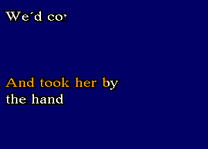 And took her by
the hand