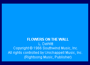 FLOWERS ON THE WALL

L Dewm
Copyright. 1966 Southwind Music, Inc.

All rights controlled by Unichappell Music, Inc.
(Rightsong Music, Publisher)