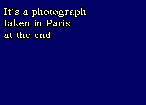 It's a photograph
taken in Paris
at the end