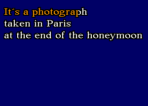 It's a photograph
taken in Paris
at the end of the honeymoon