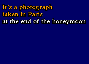 It's a photograph
taken in Paris
at the end of the honeymoon