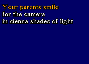 Your parents smile
for the camera
in sienna shades of light