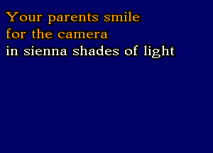 Your parents smile
for the camera
in sienna shades of light