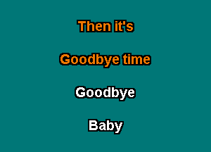 Thenifs

Goodbyetnne

Goodbye

Baby