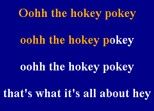 001111 the 110key pokey
001111 the 11okey pokey

001111 the 110key pokey

that's What it's all about hey