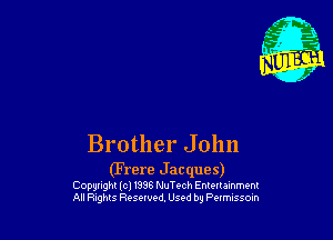 Brother John
(Frere Jacques)

Copgtighl (cl 1398 NuTech Enlollammenl
All Rights Reserved, Used by Pon'mssom