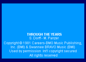 THROUGH THE YEARS
S. Dorff- M. Panzer

Copyright01981 Careers-BMG Music Publishing,
Inc. (BMI) 8g Swannee BRAVO Music (BMI)
Used by permission Int'l copyright secured

All rights reserved