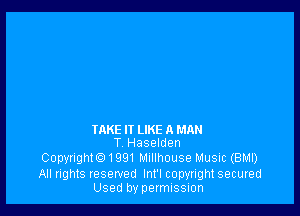 IAKE IT LIKE a MAN
T Haselden

Copyright. 1991 Mullhouse Music (BMI)

All rights reserved Int'l copyright secured
Used by permission