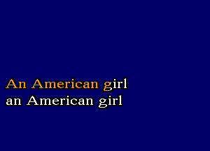 An American girl
an American girl