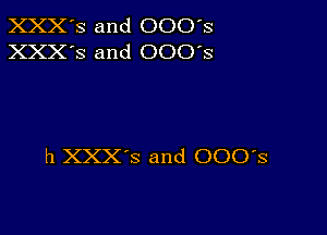 XXX'S and 000's
XXX'S and 000's

h XXX'S and 000's