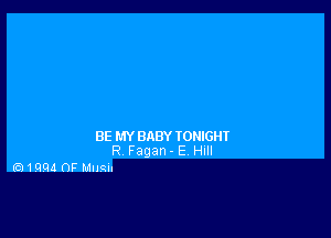 BE MY BABY IONIGHI
R Fagan- E HIII

(5)1001! 0F Mum-