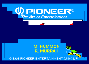 (U) pncweenw

7775 Art of Entertainment

E-

M. HUMMON .3
R. MURRAH its

(91398 PIONEER ENTERTAINMENT (USA) L.P.