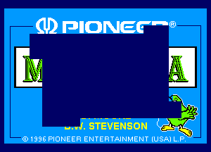 (U) FDIIONEE'W

L '11

mi. 's'T'EvEra-son 5f
(91996 PIONEER ENTERTAINMENT (USA1L.P.