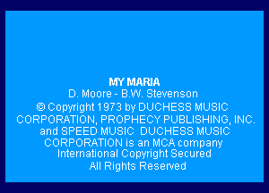 MYMARIA
D. Moore- BW. Stevenson

Copyright19?3 by DUCHESS MUSIC
CORPORATION, PROPHECY PUBLISHING, INC.
and SPEED MUSIC DUCHESS MUSIC
CORPORATION is an MCA company
International Copyright Secured

All Rights Reserved