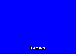 forever