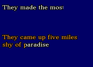 They made the 111081

They came up five miles
shy of paradise