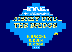 JIDNEu

.. 3 Art ofEntertainme ..

--I ISKEY UNI)-
THE BRIDGE

K5
K.BROOKS

R.DUNN

D.GCNDK
JTERTA