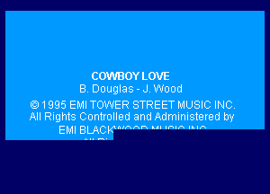 COWBOYLOVE
B DOUglas- J Wood

.1995 EMI TOWER STREET MUSIC INC
All Rights Controlled and Administered by

EMI BLACKV'an m mm mm