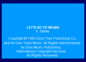 LEI'S GO TO VEGAS
K Slaley

Copyngth1993 Sony Tree Publishing 007.
and All Over T0wn MUSIC All Rights Administered

by Sony Musuc Publishing
International Copyright Secured
All Rights Reserved