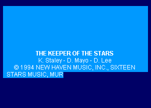 THE KEEPER OF THE STARS

K Staley- 0 Mayo- 0, Lee
61994 NEW HAVEN MUSIC, INC, SIXTEEN
STARS MUSIC. MUR