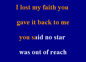 I lost my faith you

gave it back to me
you said 110 star

was out of reach