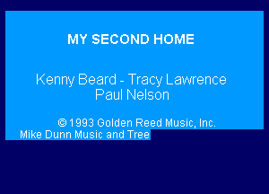 MY SECOND HOME

Kenny Beard - Tracy Lawrence
Paul Nelson

Q1993 Golden Reed Music. Inc
Mike Dunn Musuc and Tree