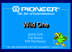 (U) FDIIDNEEW

7715- A)? ofEntertainment

Wild One

Jaime Kyle

Pat Bunch
Will Rambeaux

91998 HONEER ENTERTAINMENT IUSA) L P,