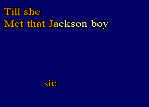 Till She
Met that Jackson boy