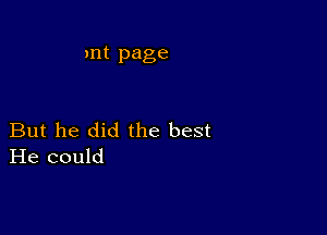 mt page

But he did the best
He could