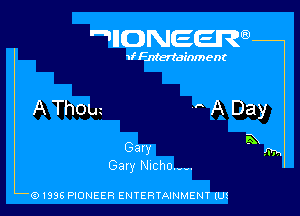 IIDNEER

1f Entertainment

A Thom  A Day

Gary Exmn

Gary Nichol--.

91998 P10NEER ENTERTAINMENT lUf