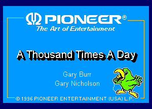 (U2 nnnweem

7775- Art of Entertainment

A Thousand Times A Day

Galy Bun iv r .11
(Saw Nicholson ff

'JKB

Q1996 PIONEER ENTERTAINMENT IUSAI L P