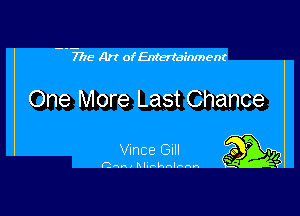 N77? Art of Entertainment

One More Last Chance

VINCE GI gig!
Can . Mu-knlnnn