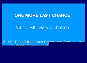 ONE MORE LAST CHANCE

Vince Gull - Gary Nicholson

Q1992 Benem Musuc and Cm NM 0 h N 'M

All Di nkh- ANMn-MAOAIAA