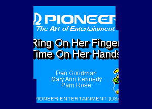 J) FDIIDNEEIF

7715- A)? ofEntertainment

?ing On Her Fingel

'ime On Her Hands

Dan Goodman ('3

MarvAnn Kennedy gfj
Pam Rose -

NONEER ENTERTAINMENT lUSx