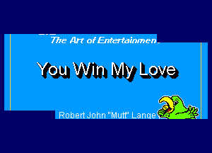 --77IE Art of Entertainmen-

You Win My Love

40 F '0
Roman John Muir Lanae ' kv