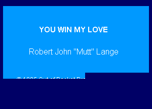 YOU WIN MY LOVE

Robert John Mutt Lange