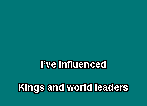Pve influenced

Kings and world leaders