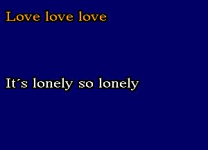 Love love love

IFS lonely so lonely