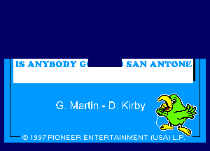 lS'ANYBODYIG 'SANiANTONE

G. Manin - D. Kirby

(91397PIONEER ENTERTAINMENT (USA) L.P.