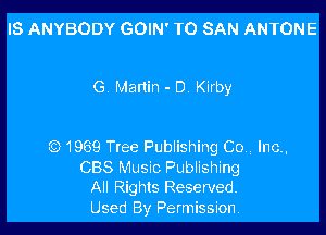 IS ANYBODY GOIN' T0 SAN ANTONE

G. Manin - D. Kirby

Q1969 Tree Publishing Cow lnc.,

CBS Music Publishing
All Rights Reserved.

Used By Permission.