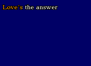 Love's the answer