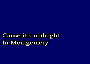 Cause it's midnight
In IVIontgomery