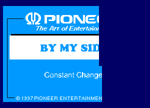 (U2 FDIIDNEI

7718 Art of Entertain!

Constant Change

G)199?PIONEER ENTERTAINMEN