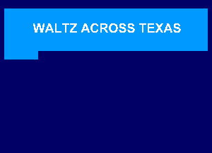 WALTZ AC ROSS TEXAS