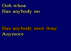 Ooh whoa
Has anybody SE!

Has anybody seen Amy
Anymore