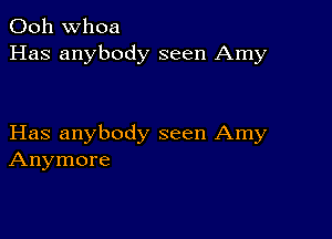 Ooh whoa
Has anybody seen Amy

Has anybody seen Amy
Anymore