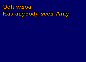 Ooh whoa
Has anybody seen Amy