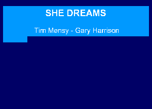 SHE DREAMS

Turn Mensy - Gary Hamson